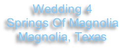 Wedding 4 Springs Of Magnolia Magnolia, Texas