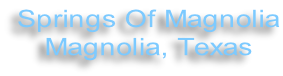 Springs Of Magnolia Magnolia, Texas
