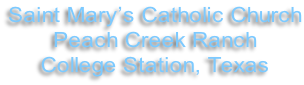 Saint Mary’s Catholic Church Peach Creek Ranch College Station, Texas